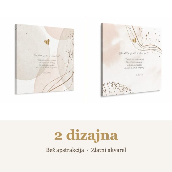 Citat na platnu “Budite jaki i hrabri! Odvaži se i budi hrabar! Ne boj se i ne strahuj, jer kuda god pođeš, s tobom je Jahve, Bog tvoj." – 2 dizajna: Bež apstrakcija, Zlatni akvarel
